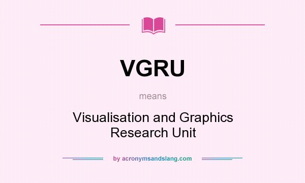 What does VGRU mean? It stands for Visualisation and Graphics Research Unit