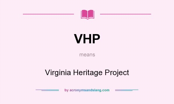 What does VHP mean? It stands for Virginia Heritage Project