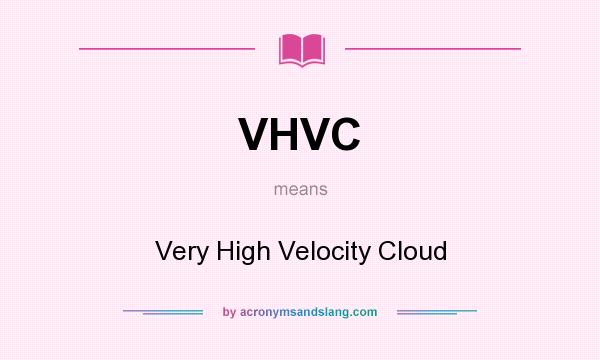 What does VHVC mean? It stands for Very High Velocity Cloud