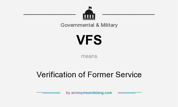 What does VFS mean? It stands for Verification of Former Service