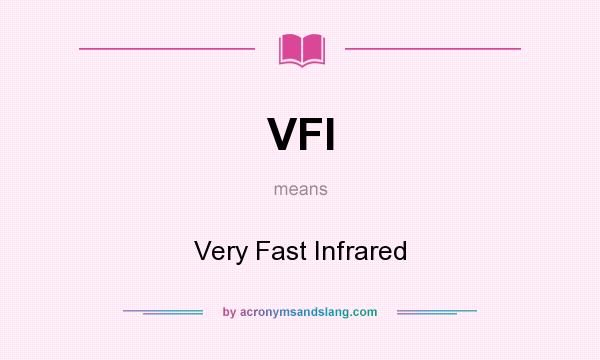 What does VFI mean? It stands for Very Fast Infrared