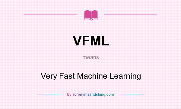 What does VFML mean? It stands for Very Fast Machine Learning