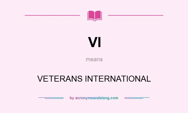 What does VI mean? It stands for VETERANS INTERNATIONAL