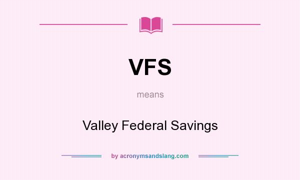 What does VFS mean? It stands for Valley Federal Savings