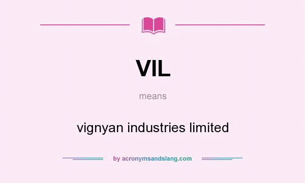 What does VIL mean? It stands for vignyan industries limited