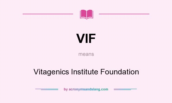 What does VIF mean? It stands for Vitagenics Institute Foundation