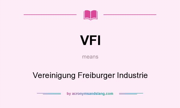 What does VFI mean? It stands for Vereinigung Freiburger Industrie