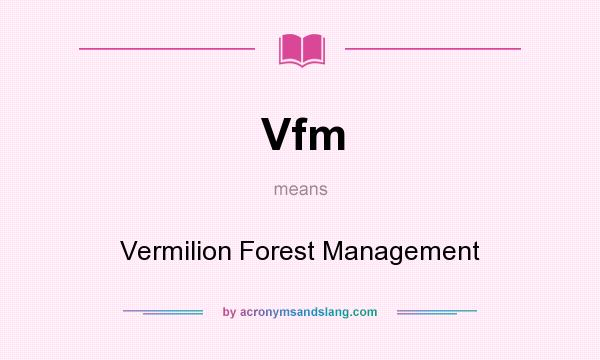 What does Vfm mean? It stands for Vermilion Forest Management