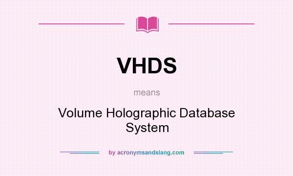 What does VHDS mean? It stands for Volume Holographic Database System
