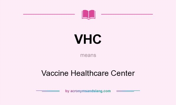 What does VHC mean? It stands for Vaccine Healthcare Center