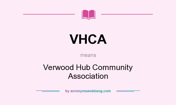 What does VHCA mean? It stands for Verwood Hub Community Association