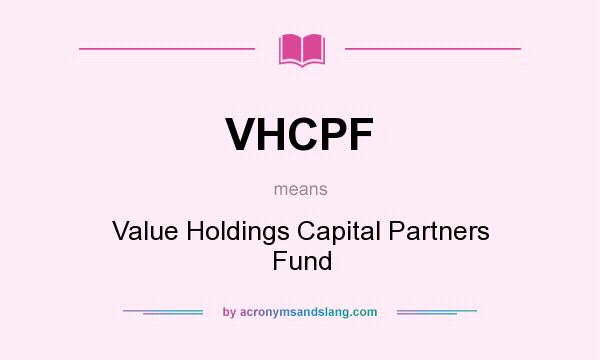 What does VHCPF mean? It stands for Value Holdings Capital Partners Fund