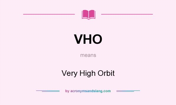 What does VHO mean? It stands for Very High Orbit