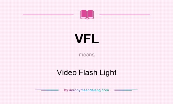 What does VFL mean? It stands for Video Flash Light
