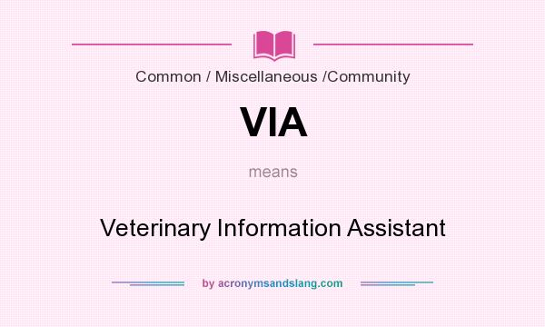 What does VIA mean? It stands for Veterinary Information Assistant