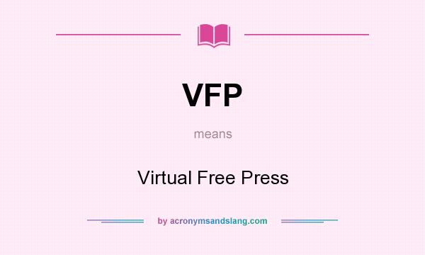 What does VFP mean? It stands for Virtual Free Press