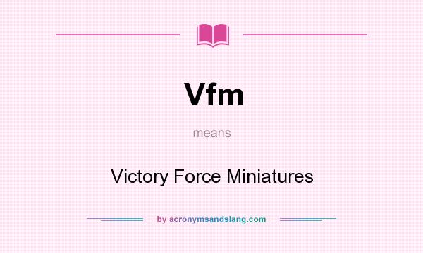 What does Vfm mean? It stands for Victory Force Miniatures