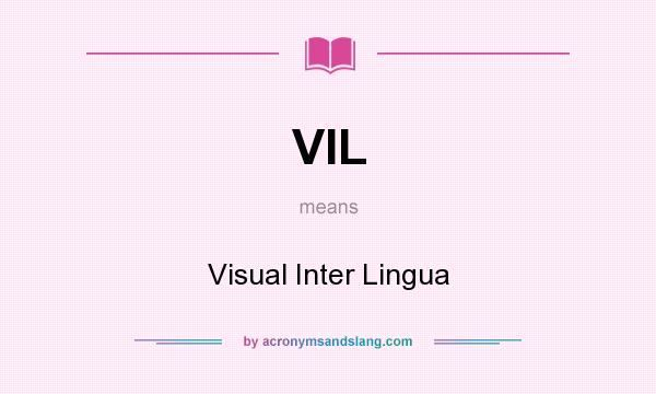 What does VIL mean? It stands for Visual Inter Lingua