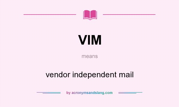 What does VIM mean? It stands for vendor independent mail