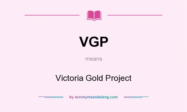 What does VGP mean? It stands for Victoria Gold Project