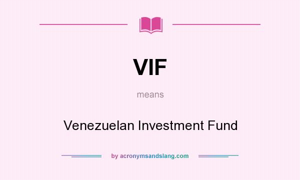 What does VIF mean? It stands for Venezuelan Investment Fund