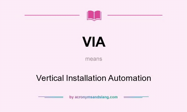 What does VIA mean? It stands for Vertical Installation Automation