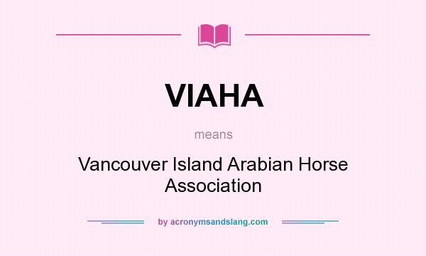 What does VIAHA mean? It stands for Vancouver Island Arabian Horse Association