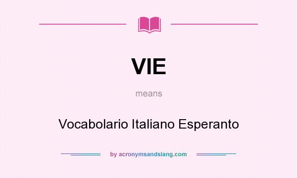 What does VIE mean? It stands for Vocabolario Italiano Esperanto