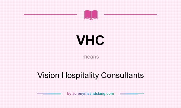 What does VHC mean? It stands for Vision Hospitality Consultants