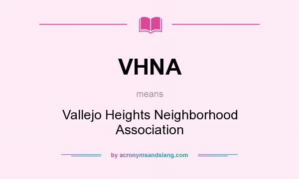 What does VHNA mean? It stands for Vallejo Heights Neighborhood Association