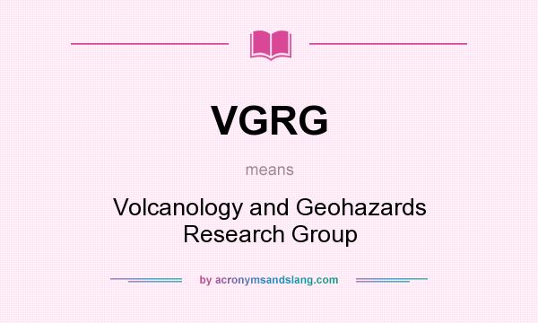 What does VGRG mean? It stands for Volcanology and Geohazards Research Group