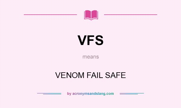 What does VFS mean? It stands for VENOM FAIL SAFE