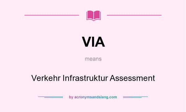 What does VIA mean? It stands for Verkehr Infrastruktur Assessment