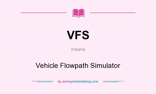 What does VFS mean? It stands for Vehicle Flowpath Simulator