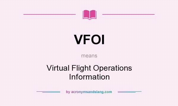 What does VFOI mean? It stands for Virtual Flight Operations Information
