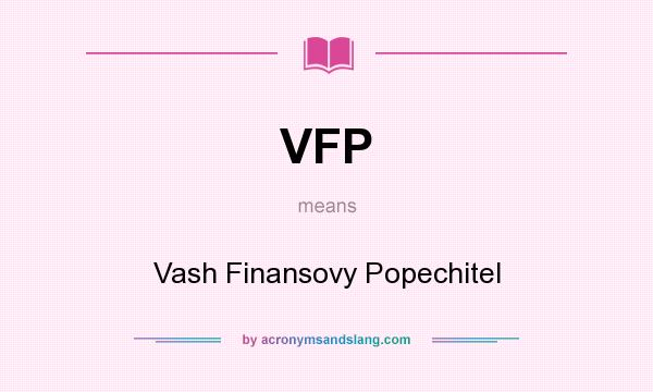 What does VFP mean? It stands for Vash Finansovy Popechitel