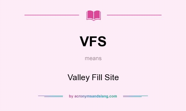 What does VFS mean? It stands for Valley Fill Site
