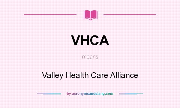 What does VHCA mean? It stands for Valley Health Care Alliance