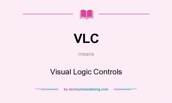 What does VLC mean? It stands for Visual Logic Controls