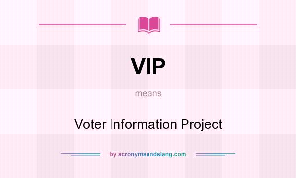 What does VIP mean? It stands for Voter Information Project
