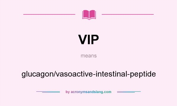 What does VIP mean? It stands for glucagon/vasoactive-intestinal-peptide