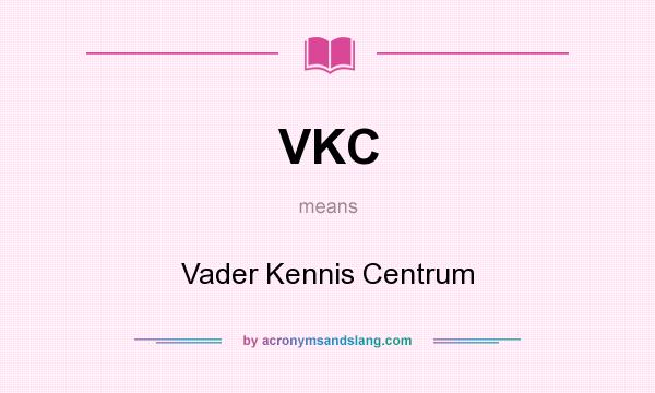 What does VKC mean? It stands for Vader Kennis Centrum