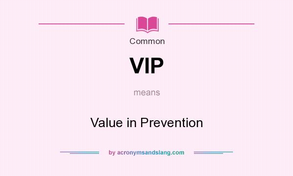 What does VIP mean? It stands for Value in Prevention