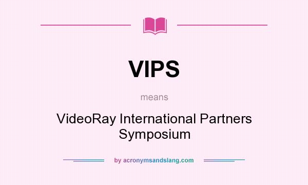 What does VIPS mean? It stands for VideoRay International Partners Symposium