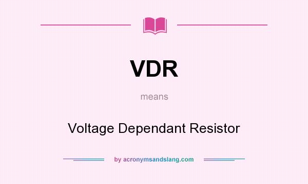 What does VDR mean? It stands for Voltage Dependant Resistor