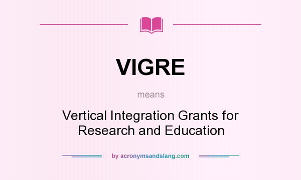 What does VIGRE mean? It stands for Vertical Integration Grants for Research and Education