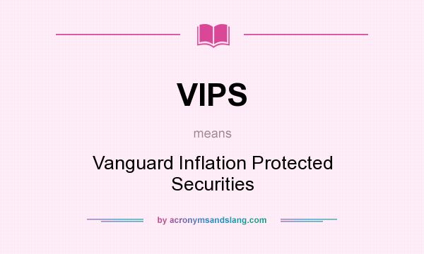 What does VIPS mean? It stands for Vanguard Inflation Protected Securities