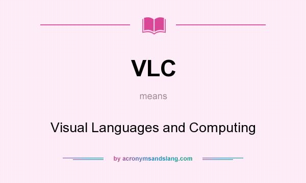 What does VLC mean? It stands for Visual Languages and Computing