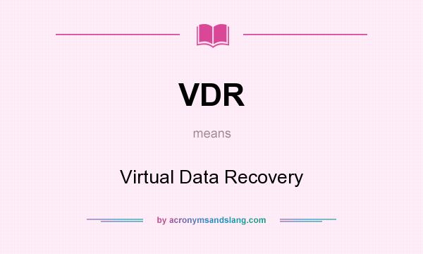 What does VDR mean? It stands for Virtual Data Recovery