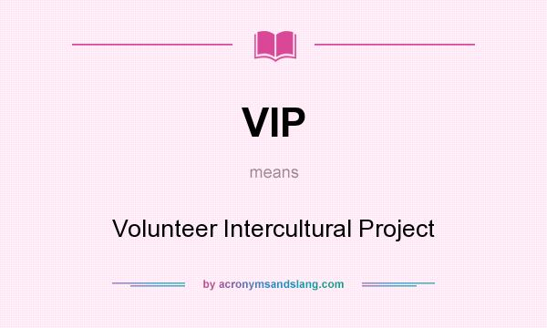 What does VIP mean? It stands for Volunteer Intercultural Project